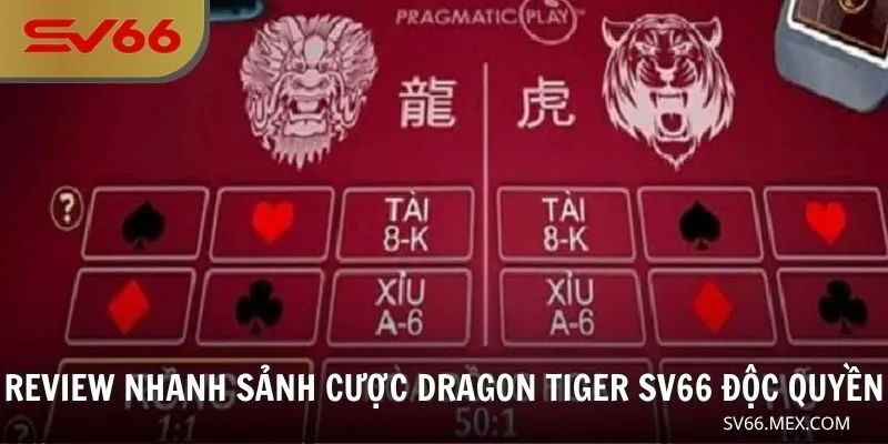 Review nhanh sảnh cược Dragon Tiger SV66 độc quyền