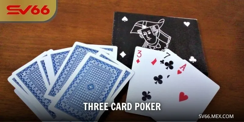 Three Card Poker – Sức Hút Của Phong Cách Poker Tốc Độ Tại SV66
