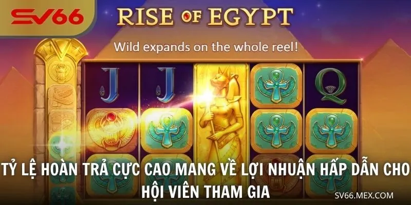 Tỷ lệ hoàn trả cực cao mang về lợi nhuận hấp dẫn cho hội viên tham gia